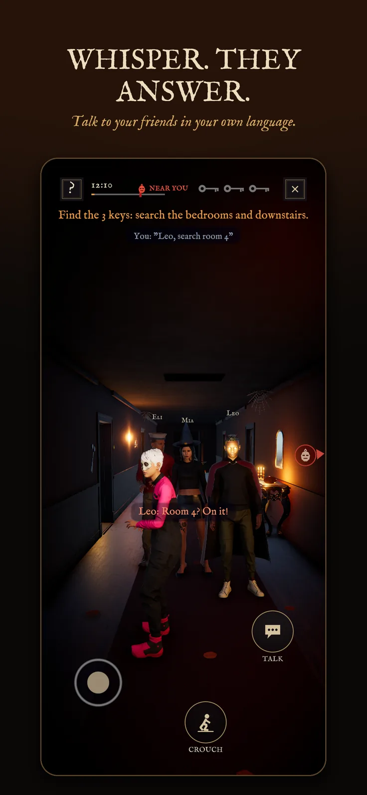 Whisper. They answer: you whisper to Leo to search room 4, and he answers